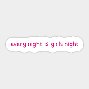 Every Night is Girls Night Sticker